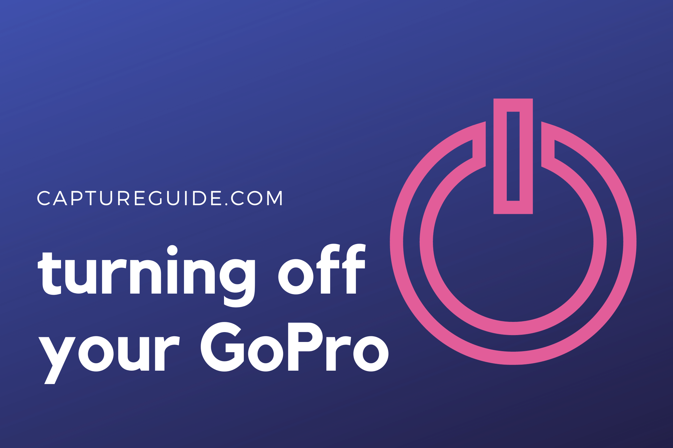 How To Turn Off Your GoPro And Avoid Battery Drain - Capture Guide